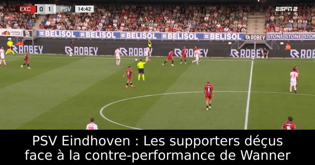 PSV Eindhoven : Les supporters déçus face à la contre-performance de Wanner