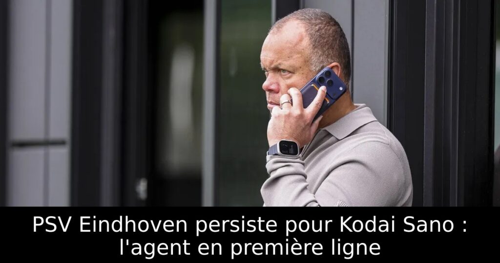 PSV Eindhoven persiste pour Kodai Sano : l&rsquo;agent en première ligne
