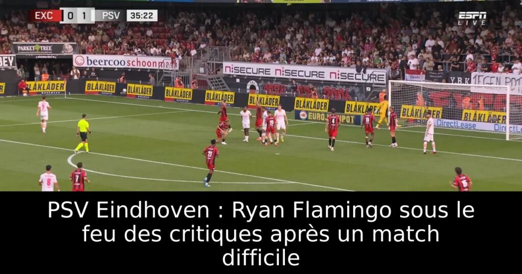 PSV Eindhoven : Ryan Flamingo sous le feu des critiques après un match difficile
