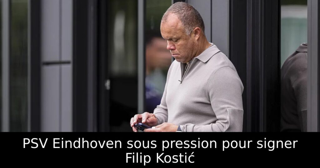 PSV Eindhoven sous pression pour signer Filip Kostić