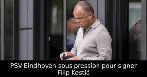 PSV Eindhoven sous pression pour signer Filip Kostić