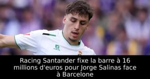 Racing Santander fixe la barre à 16 millions d&rsquo;euros pour Jorge Salinas face à Barcelone