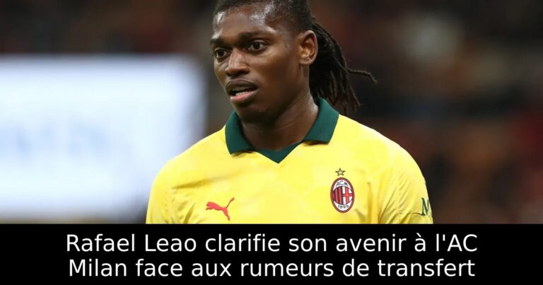 Rafael Leao clarifie son avenir à l'AC Milan face aux rumeurs de transfert