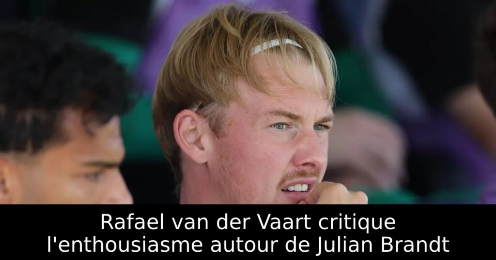 Rafael van der Vaart critique l&rsquo;enthousiasme autour de Julian Brandt