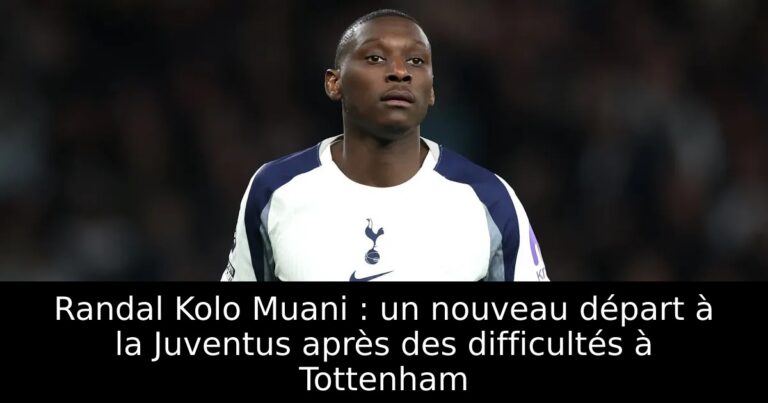 Randal Kolo Muani : un nouveau départ à la Juventus après des difficultés à Tottenham