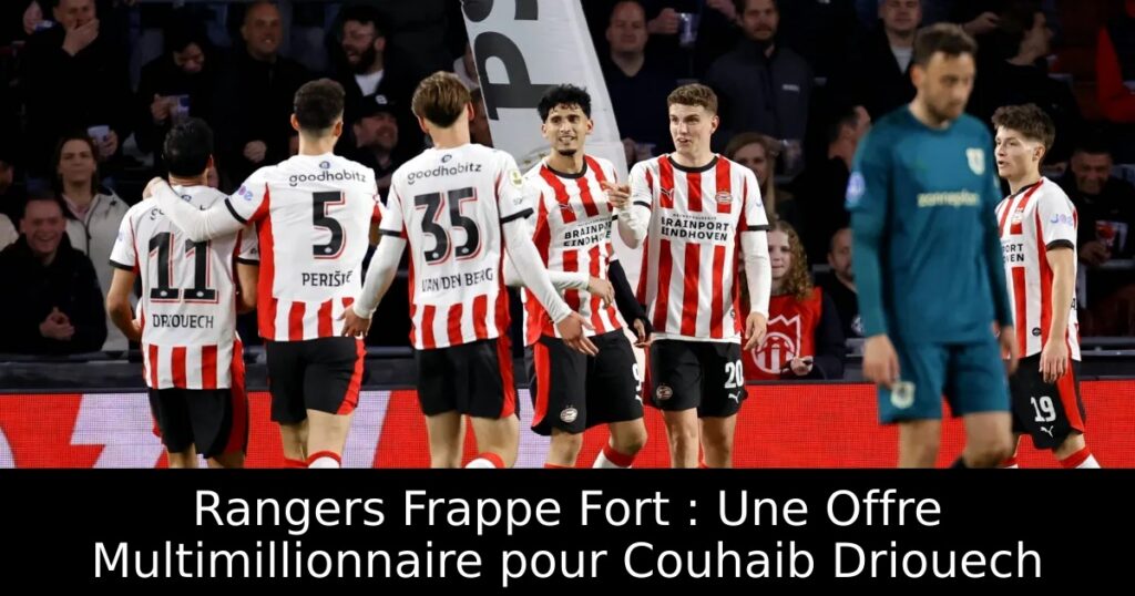 Rangers Frappe Fort : Une Offre Multimillionnaire pour Couhaib Driouech