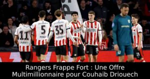 Rangers Frappe Fort : Une Offre Multimillionnaire pour Couhaib Driouech