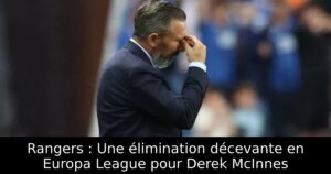 Rangers : Une élimination décevante en Europa League pour Derek McInnes