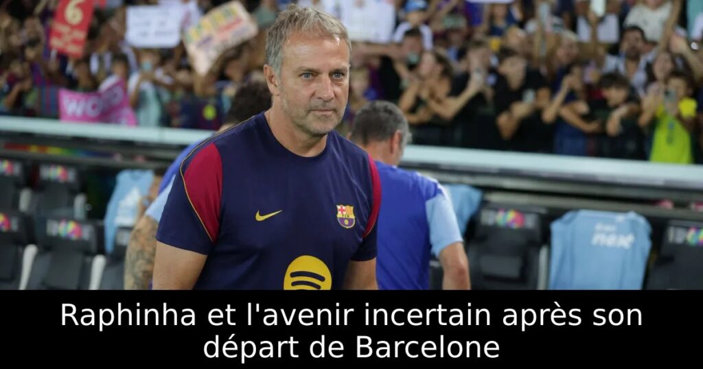 Raphinha et l&rsquo;avenir incertain après son départ de Barcelone