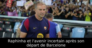 Raphinha et l&rsquo;avenir incertain après son départ de Barcelone