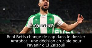 Real Betis change de cap dans le dossier Amrabat : une décision cruciale pour l&rsquo;avenir d&rsquo;El Zalzouli
