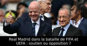 Real Madrid dans la bataille de FIFA et UEFA : soutien ou opposition ?