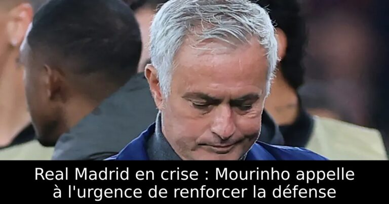 Real Madrid en crise : Mourinho appelle à l'urgence de renforcer la défense