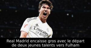Real Madrid encaisse gros avec le départ de deux jeunes talents vers Fulham