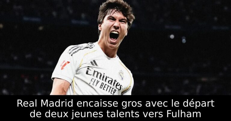 Real Madrid encaisse gros avec le départ de deux jeunes talents vers Fulham
