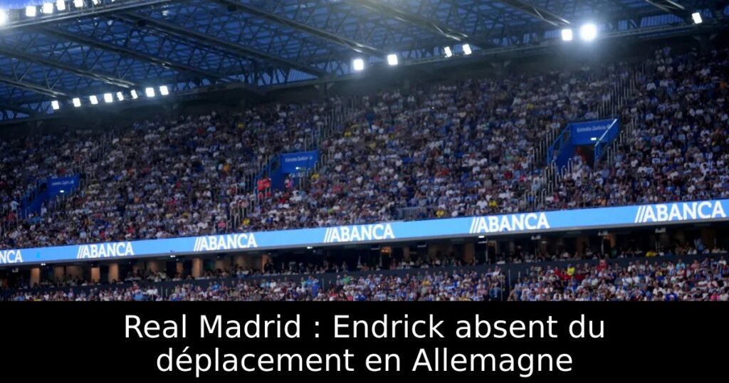 Real Madrid : Endrick absent du déplacement en Allemagne