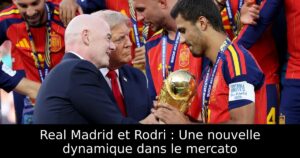Real Madrid et Rodri : Une nouvelle dynamique dans le mercato