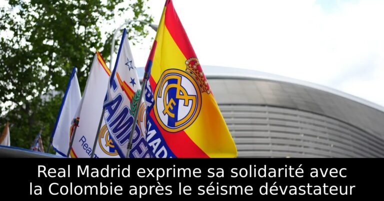 Real Madrid exprime sa solidarité avec la Colombie après le séisme dévastateur