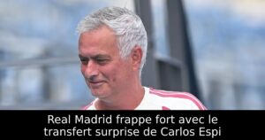 Real Madrid frappe fort avec le transfert surprise de Carlos Espi