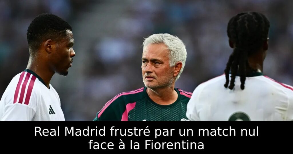 Real Madrid frustré par un match nul face à la Fiorentina