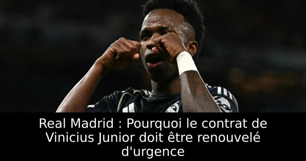 Real Madrid : Pourquoi le contrat de Vinicius Junior doit être renouvelé d&rsquo;urgence