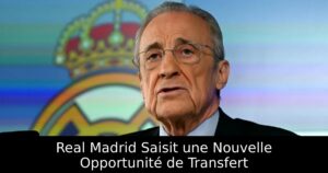 Real Madrid Saisit une Nouvelle Opportunité de Transfert