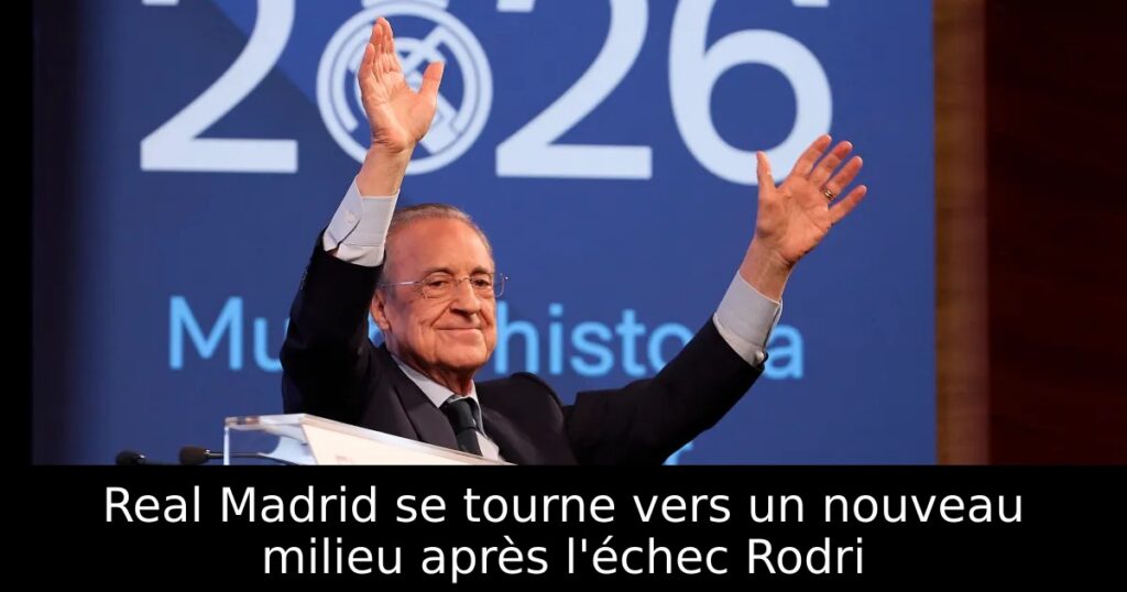 Real Madrid se tourne vers un nouveau milieu après l&rsquo;échec Rodri