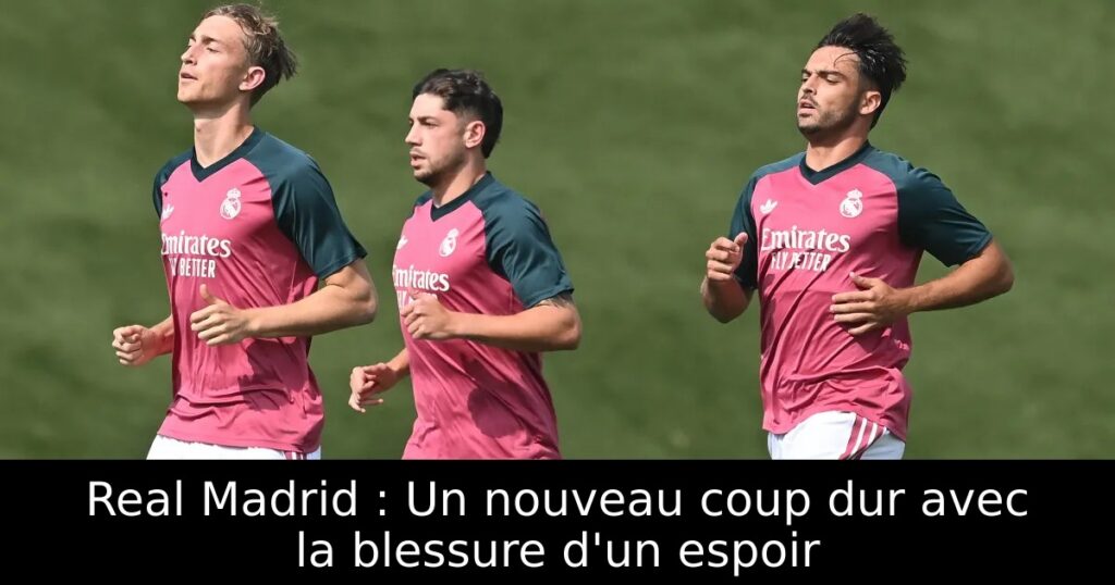 Real Madrid : Un nouveau coup dur avec la blessure d&rsquo;un espoir