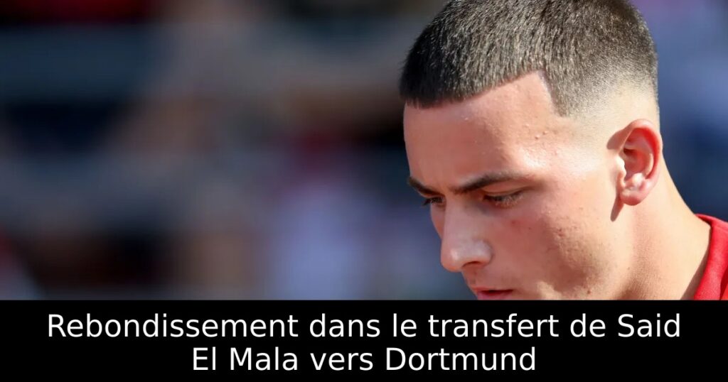Rebondissement dans le transfert de Said El Mala vers Dortmund