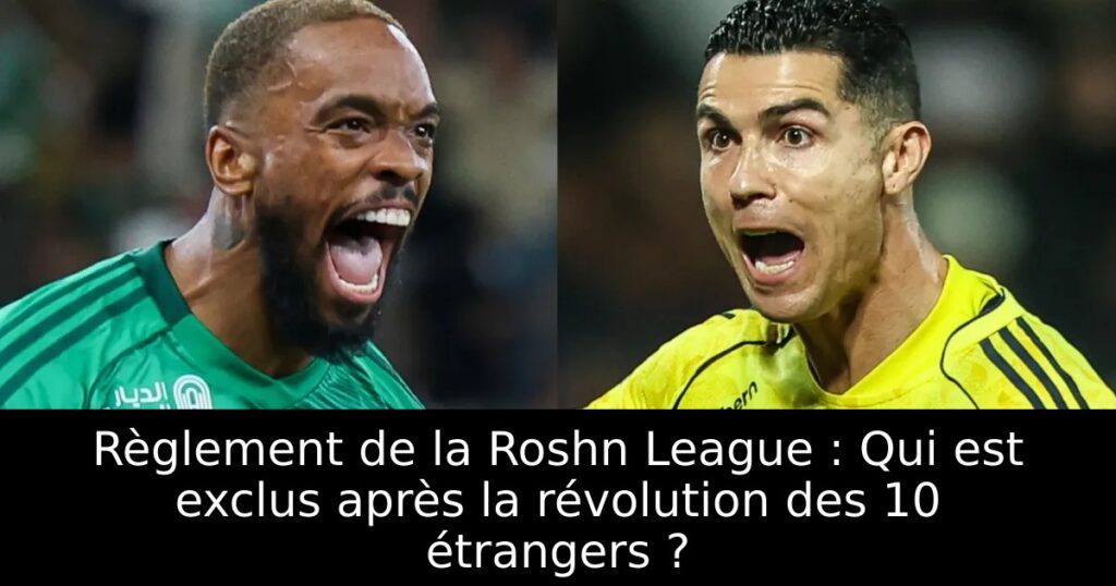 Règlement de la Roshn League : Qui est exclus après la révolution des 10 étrangers ?