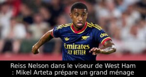 Reiss Nelson dans le viseur de West Ham : Mikel Arteta prépare un grand ménage