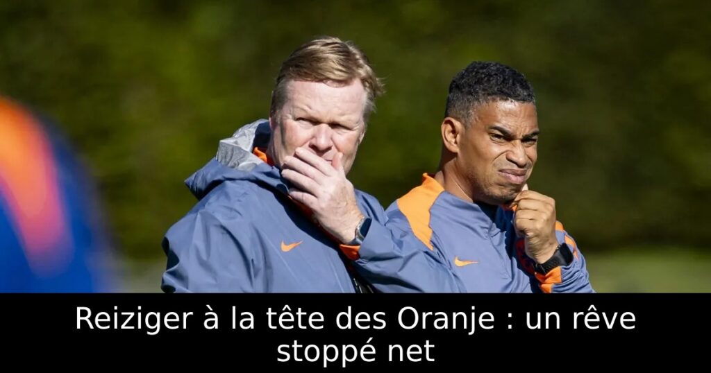 Reiziger à la tête des Oranje : un rêve stoppé net