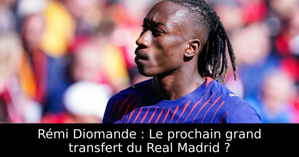 Rémi Diomande : Le prochain grand transfert du Real Madrid ?