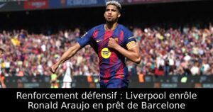 Renforcement défensif : Liverpool enrôle Ronald Araujo en prêt de Barcelone