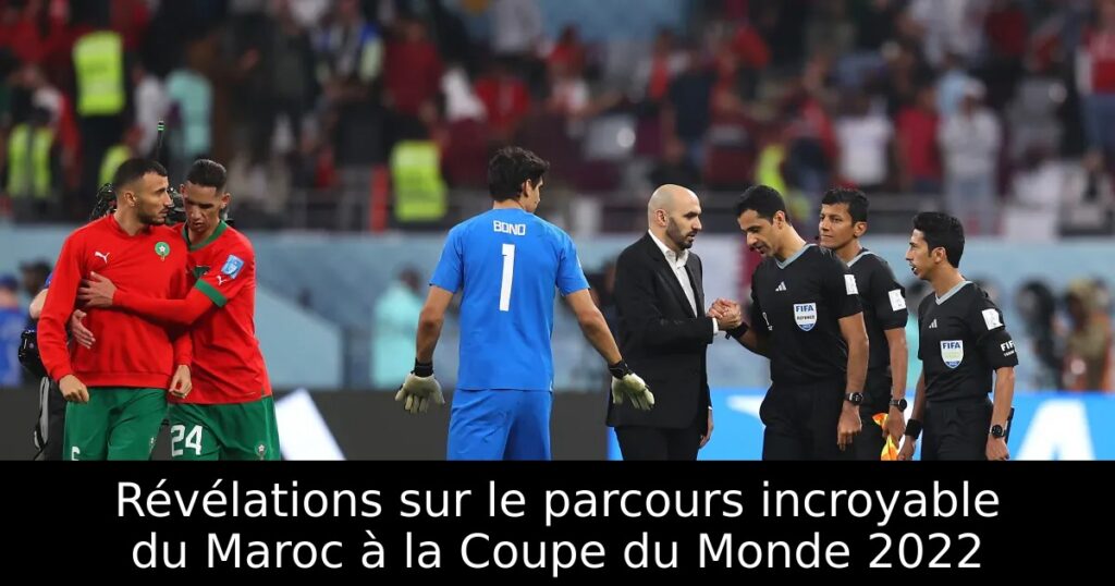 Révélations sur le parcours incroyable du Maroc à la Coupe du Monde 2022