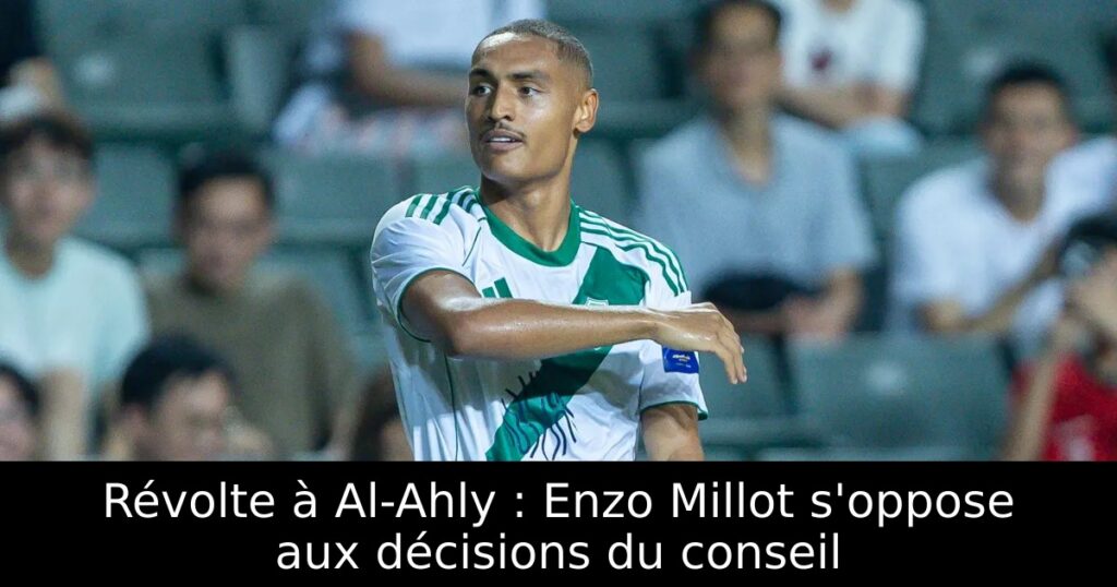 Révolte à Al-Ahly : Enzo Millot s&rsquo;oppose aux décisions du conseil