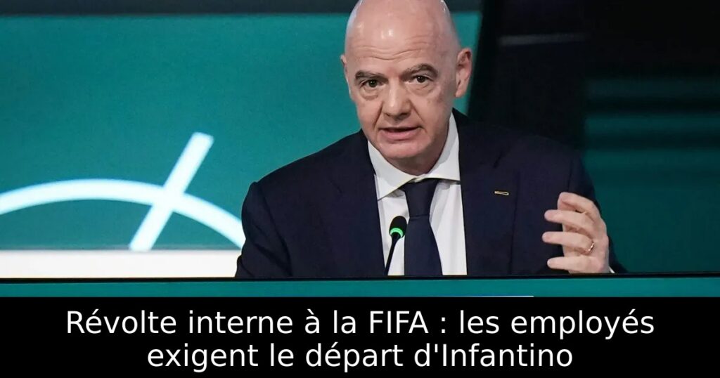 Révolte interne à la FIFA : les employés exigent le départ d&rsquo;Infantino