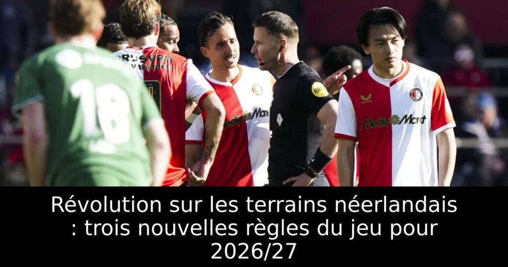 Révolution sur les terrains néerlandais : trois nouvelles règles du jeu pour 2026/27