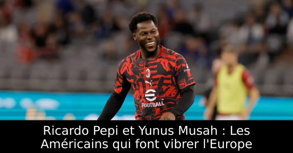 Ricardo Pepi et Yunus Musah : Les Américains qui font vibrer l&rsquo;Europe