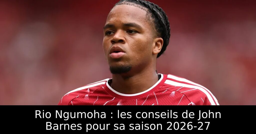 Rio Ngumoha : les conseils de John Barnes pour sa saison 2026-27
