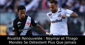 Rivalité Renouvelée : Neymar et Thiago Mendes Se Détestent Plus Que Jamais