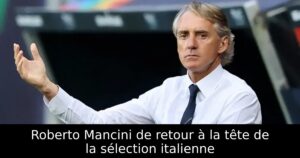 Roberto Mancini de retour à la tête de la sélection italienne