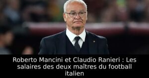 Roberto Mancini et Claudio Ranieri : Les salaires des deux maîtres du football italien