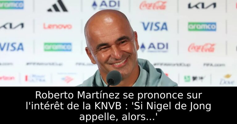 Roberto Martínez se prononce sur l'intérêt de la KNVB : 'Si Nigel de Jong appelle, alors...'