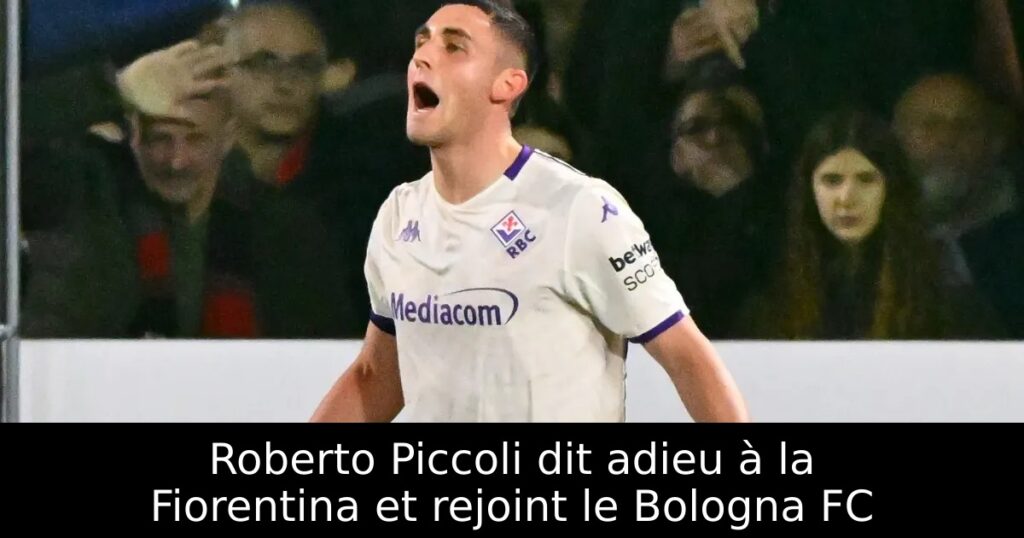 Roberto Piccoli dit adieu à la Fiorentina et rejoint le Bologna FC