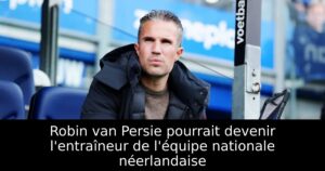 Robin van Persie pourrait devenir l&rsquo;entraîneur de l&rsquo;équipe nationale néerlandaise