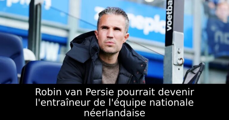 Robin van Persie pourrait devenir l'entraîneur de l'équipe nationale néerlandaise