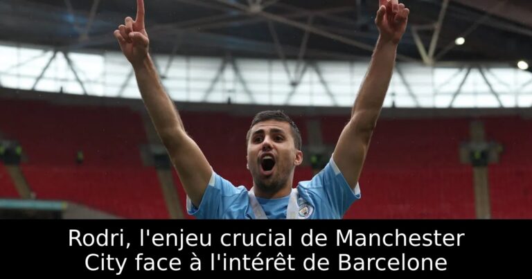 Rodri, l'enjeu crucial de Manchester City face à l'intérêt de Barcelone