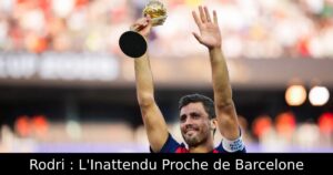 Rodri : L&rsquo;Inattendu Proche de Barcelone