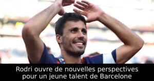 Rodri ouvre de nouvelles perspectives pour un jeune talent de Barcelone